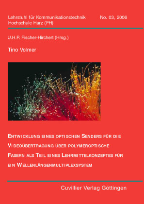 Entwicklung eines optischen Senders f&#xFC;r die Video&#xFC;bertragung &#xFC;ber polymetrische Fasern als Teil eines Lehrmittelkonzeptes f&#xFC;r ein Wellenl&#xE4;ngenmultiplexsystem.