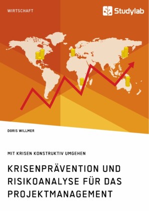 Krisenprävention und Risikoanalyse für das Projektmanagement. Mit Krisen konstruktiv umgehen