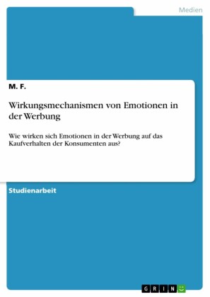Wirkungsmechanismen von Emotionen in der Werbung