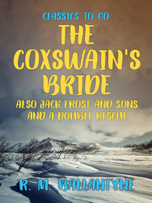 The Coxswain's Bride also Jack Frost and Sons and A Double Rescue