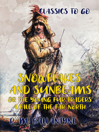 Snowflakes and Sunbeams or the Young Fur Traders A Tale of the Far North main product photo