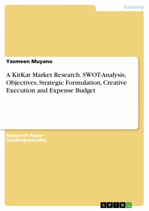 A KitKat Market Research. SWOT-Analysis, Objectives, Strategic Formulation, Creative Execution and Expense Budget