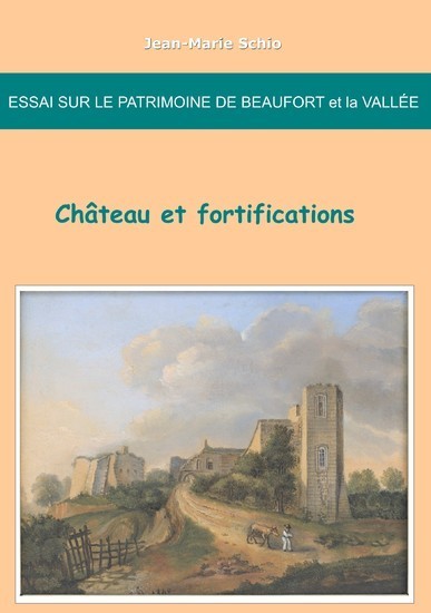 Essai sur le patrimoine de Beaufort et la Vallée : château et fortifications main product photo