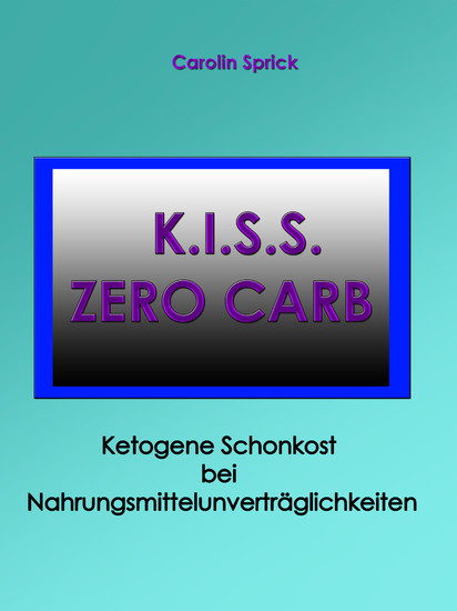 K.I.S.S. Zero Carb - Ketogene Schonkost bei Nahrungsmittelunverträglichkeiten main product photo