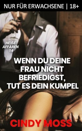 Wenn du deine Frau nicht befriedigst, tut es dein Kumpel