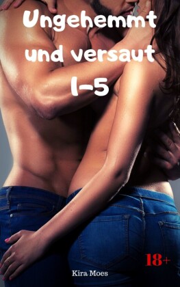 Ungehemmt und versaut 1-5