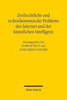 Zivilrechtliche und rechtsökonomische Probleme des Internet und der künstlichen Intelligenz