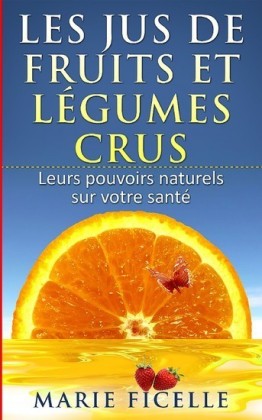 Les jus de fruits et légumes crus