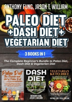 Paleo Diet + Dash Diet + Vegetarian Diet: 3 Books in 1