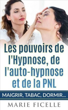 Les Pouvoirs de L'Hypnose, de L'Auto-Hypnose et de La PNL