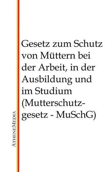Gesetz zum Schutz von Müttern bei der Arbeit, in der Ausbildung und im Studium (Mutterschutzgesetz - MuSchG) main product photo