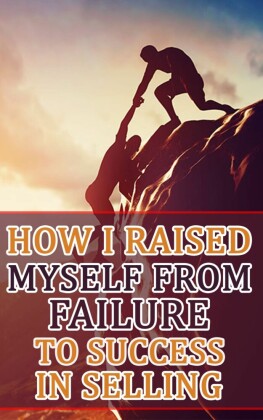 How I Raised Myself from Failure to Success in Selling