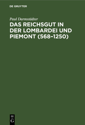 Das Reichsgut in der Lombardei und Piemont (568-1250)