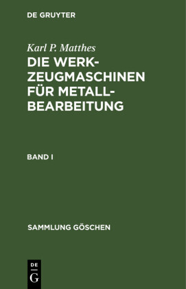 Karl P. Matthes: Die Werkzeugmaschinen für Metallbearbeitung. Band 1