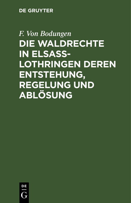 Die Waldrechte in Elsaß-Lothringen deren Entstehung, Regelung und Ablösung main product photo