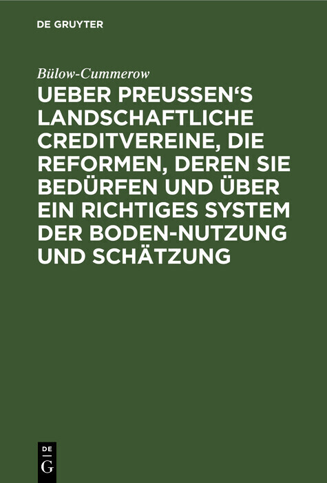 Ueber Preussen's landschaftliche Creditvereine, die Reformen, deren sie bedürfen und über ein richtiges System der Boden-Nutzung und Schätzung main product photo