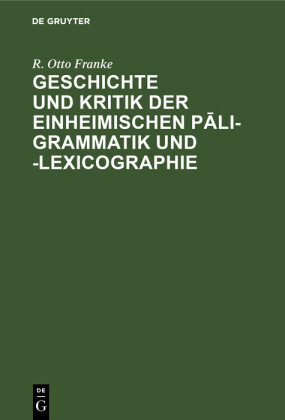 Geschichte und Kritik der einheimischen Pli-Grammatik und -Lexicographie