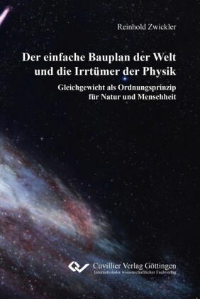 Der einfache Bauplan der Welt und die Irrt&#xFC;mer der Physik