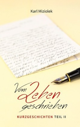 Vom Leben geschrieben - Kurzgeschichten Teil II