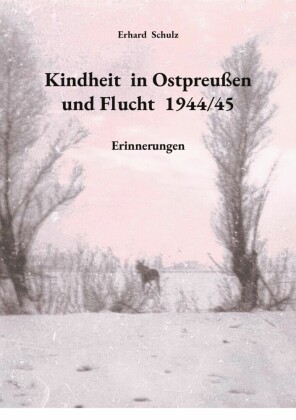Kindheit in Ostpreußen und Flucht 1944/45