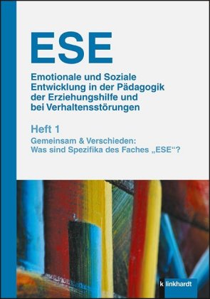 ESE - Emotionale und Soziale Entwicklung in der Pädagogik der Erziehungshilfe und bei Verhaltensstörungen. H.1