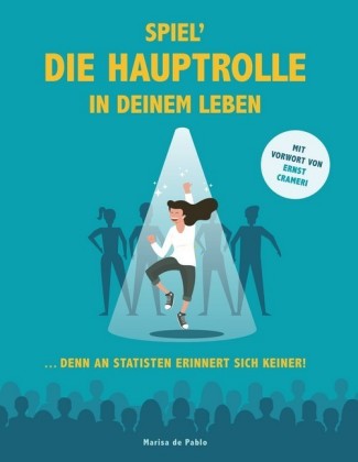 Spiel die Hauptrolle in Deinem Leben