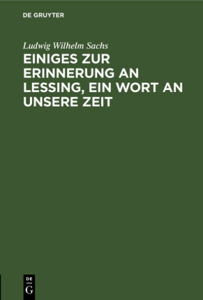 Einiges zur Erinnerung an Lessing, ein Wort an unsere Zeit