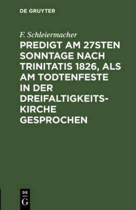 Predigt am 27sten Sonntage nach Trinitatis 1826, als am Todtenfeste in der Dreifaltigkeitskirche gesprochen