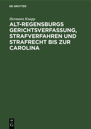 Alt-Regensburgs Gerichtsverfassung, Strafverfahren und Strafrecht bis zur Carolina main product photo
