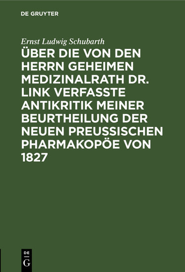Über die von den Herrn Geheimen Medizinalrath Dr. Link verfasste Antikritik meiner Beurtheilung der neuen preussischen Pharmakopöe von 1827 main product photo