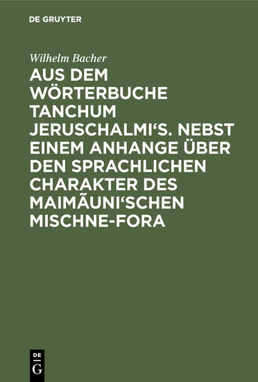 Aus dem Wörterbuche Tanchum Jeruschalmi's. Nebst einem Anhange über den sprachlichen Charakter des Maimãuni'schen Mischne-Fora main product photo