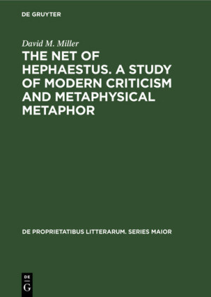The net of Hephaestus. A study of modern criticism and metaphysical metaphor