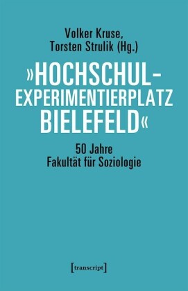 "Hochschulexperimentierplatz Bielefeld" - 50 Jahre Fakultät für Soziologie