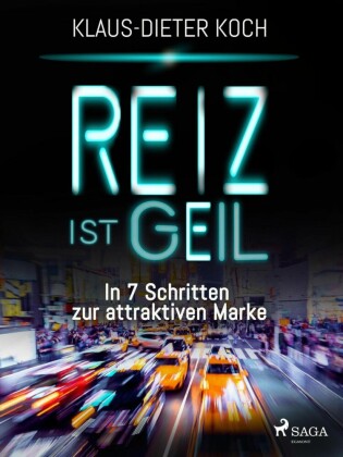 Reiz ist geil - In 7 Schritten zur attraktiven Marke