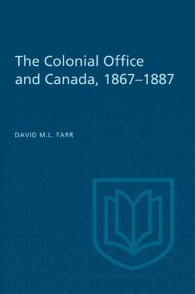 The Colonial Office and Canada 1867-1887