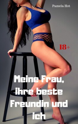 Meine Frau, ihre beste Freundin und ich