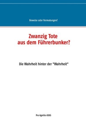 Zwanzig Tote aus dem Führerbunker?