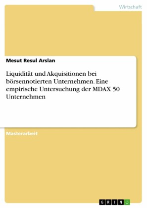 Liquidität und Akquisitionen bei börsennotierten Unternehmen. Eine empirische Untersuchung der MDAX 50 Unternehmen