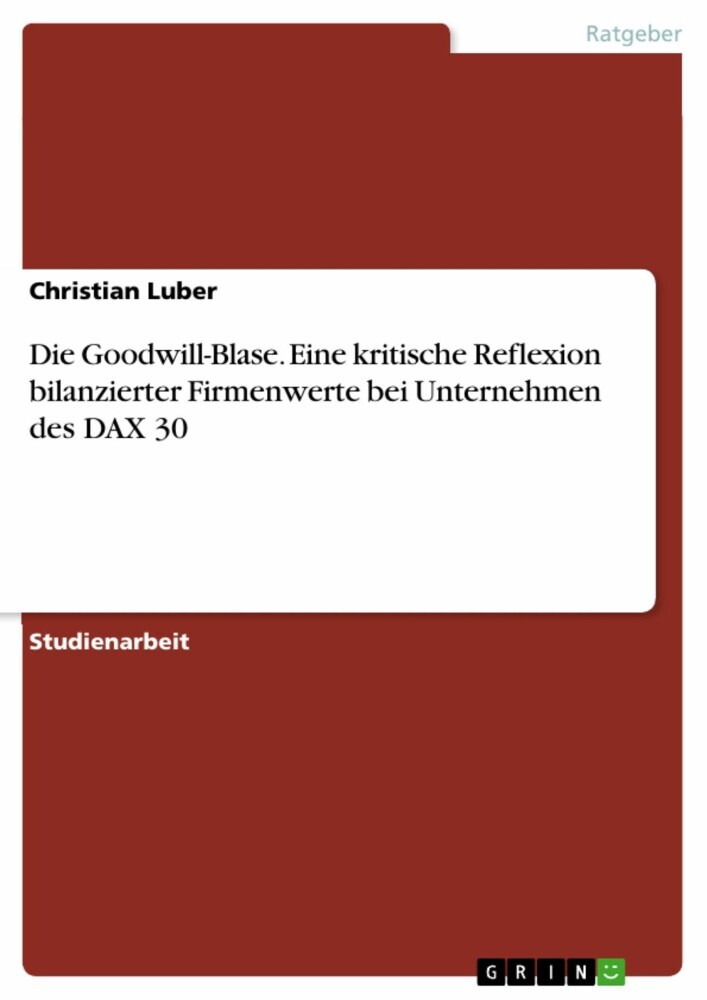 Die Goodwill-Blase. Eine kritische Reflexion bilanzierter Firmenwerte bei Unternehmen des DAX 30 main product photo