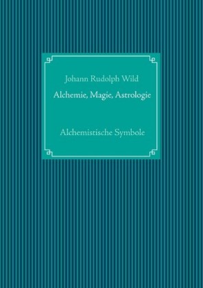 Alchemistische Symbole: Alchemie, Magie, Astrologie