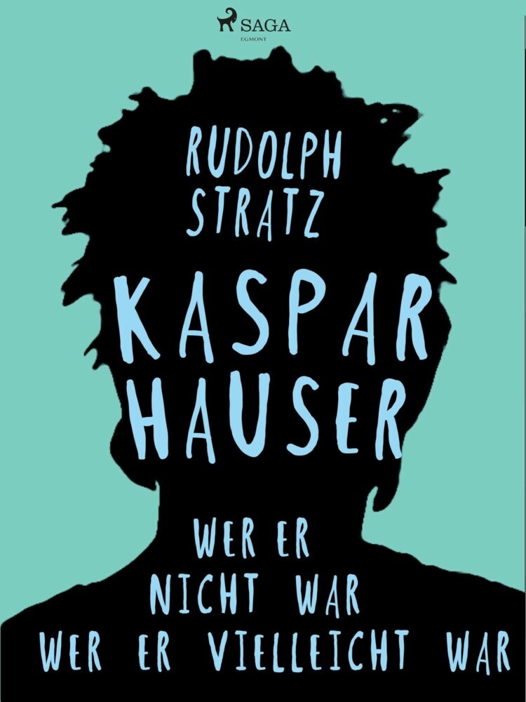 Kaspar Hauser. Wer er nicht war - wer er vielleicht war main product photo