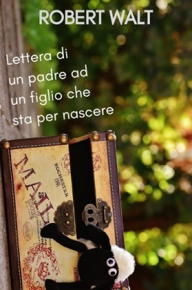 Lettera di un padre ad un figlio che sta per nascere