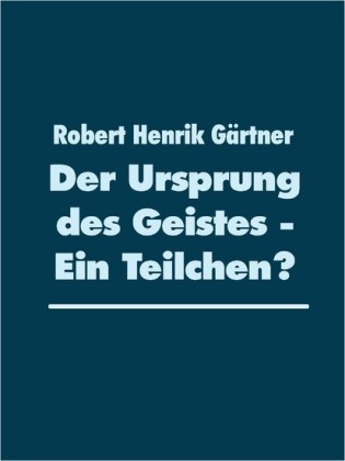 Der Ursprung des Geistes - Ein Teilchen?