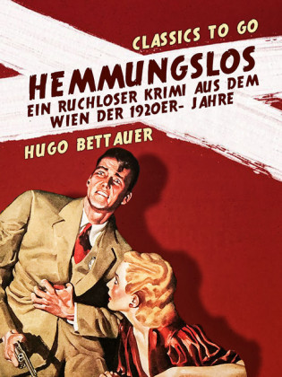 Hemmungslos  Ein ruchloser Krimi aus dem Wien der 1920er- Jahre