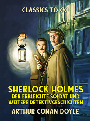 Sherlock Holmes - Der erbleichte Soldat und weitere Detektivgeschichten