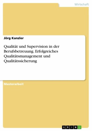 Qualität und Supervision in der Berufsbetreuung. Erfolgreiches Qualitätsmanagement und Qualitätssicherung