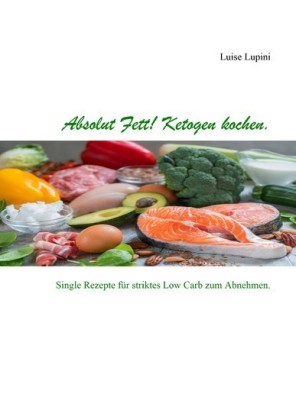 Absolut Fett! Ketogen kochen