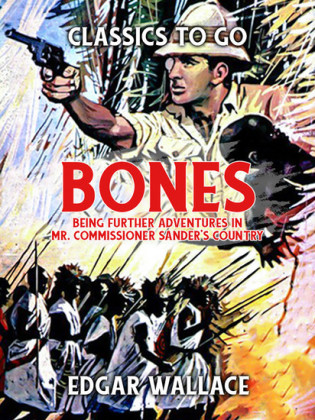 Bones: Being Further Adventures in Mr. Commissioner Sander's Country