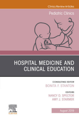 Hospital Medicine and Clinical Education, An Issue of Pediatric Clinics of North America, Ebook
