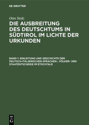 Einleitung und Geschichte der deutsch-italienischen Sprachen-, Völker- und             Staatentscheide im Etschtale